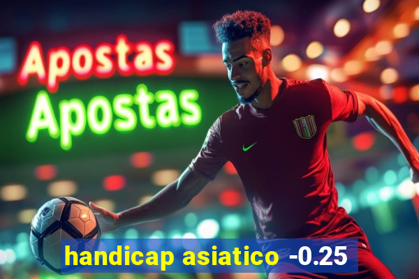 handicap asiatico -0.25