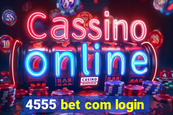 4555 bet com login