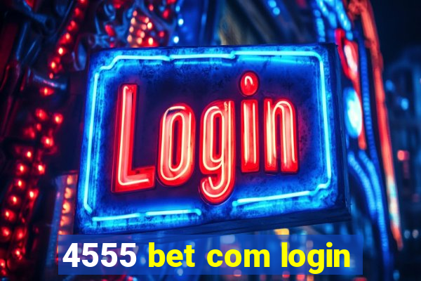 4555 bet com login