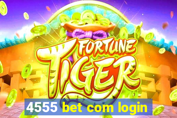 4555 bet com login