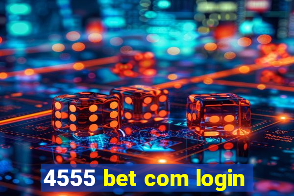 4555 bet com login