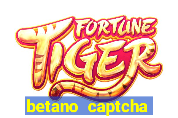 betano captcha security check