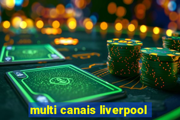 multi canais liverpool