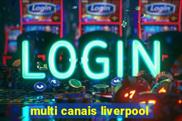 multi canais liverpool