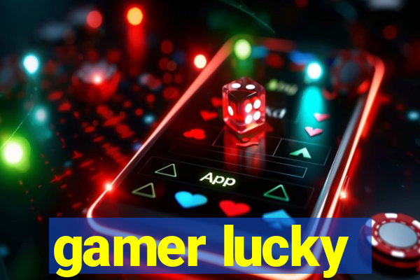 gamer lucky