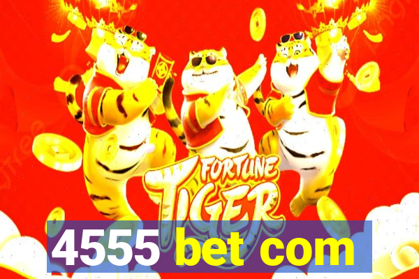 4555 bet com