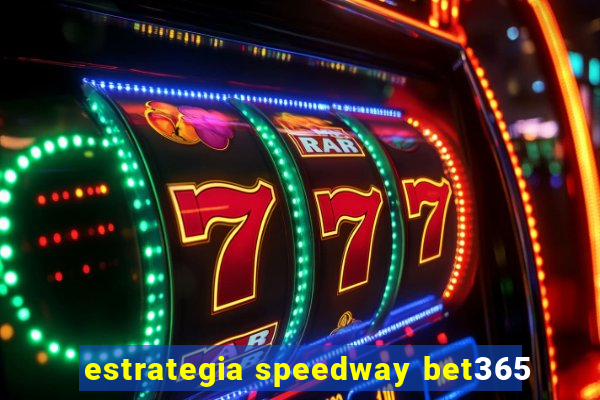 estrategia speedway bet365