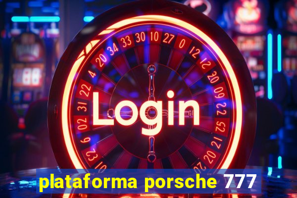 plataforma porsche 777