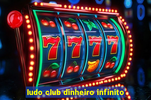 ludo club dinheiro infinito