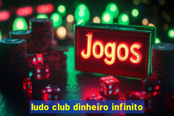 ludo club dinheiro infinito