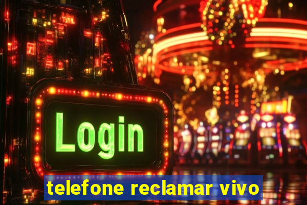 telefone reclamar vivo