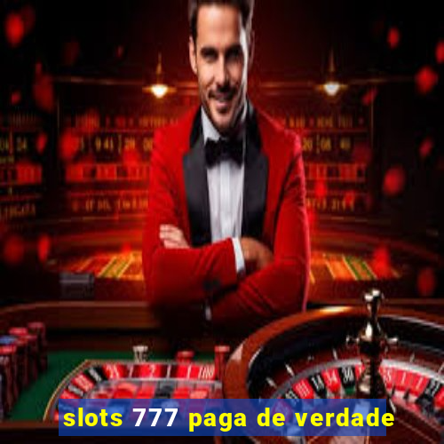 slots 777 paga de verdade