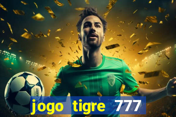 jogo tigre 777 como jogar