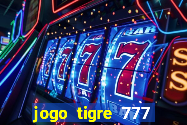 jogo tigre 777 como jogar