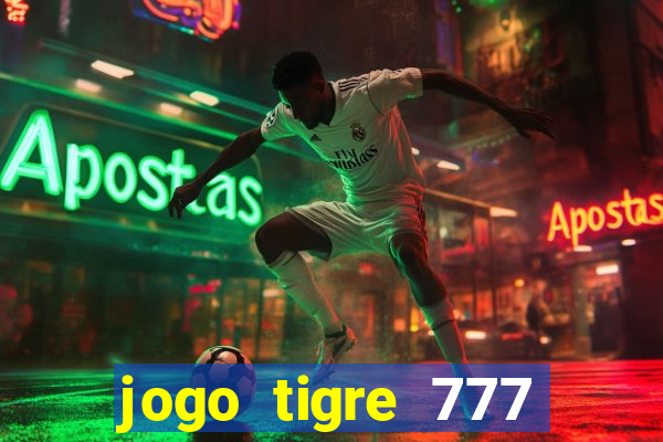 jogo tigre 777 como jogar