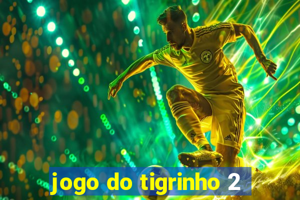 jogo do tigrinho 2