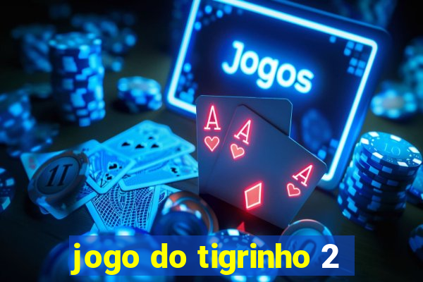 jogo do tigrinho 2