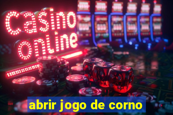 abrir jogo de corno