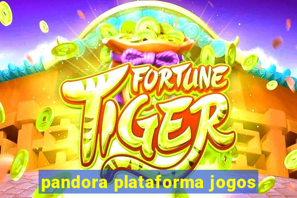 pandora plataforma jogos