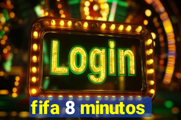 fifa 8 minutos