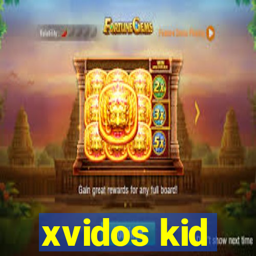 xvidos kid