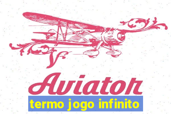 termo jogo infinito