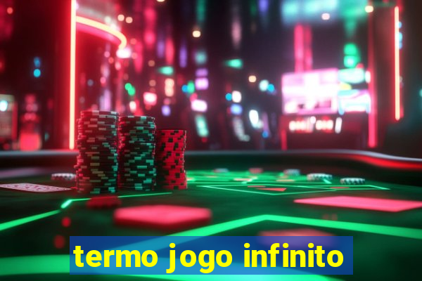 termo jogo infinito