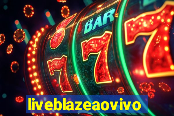 liveblazeaovivo