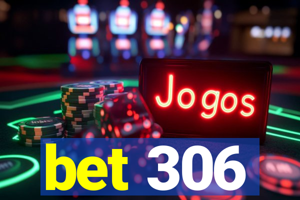 bet 306