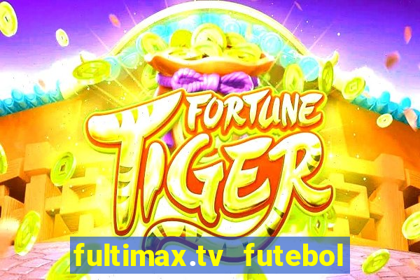 fultimax.tv futebol ao vivo