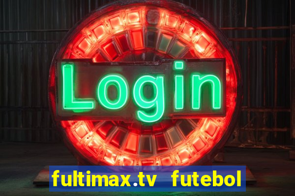 fultimax.tv futebol ao vivo