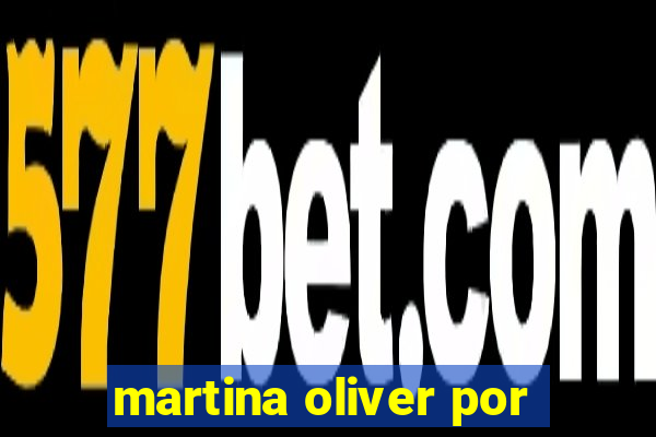 martina oliver por