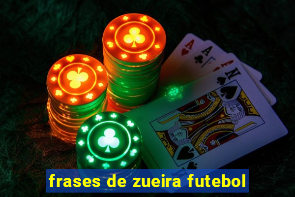 frases de zueira futebol