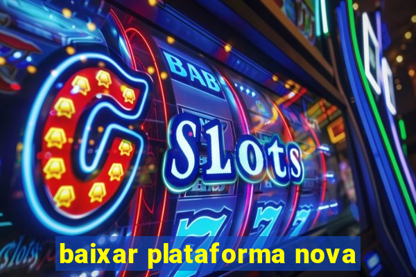 baixar plataforma nova