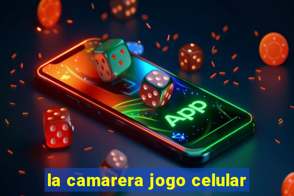 la camarera jogo celular