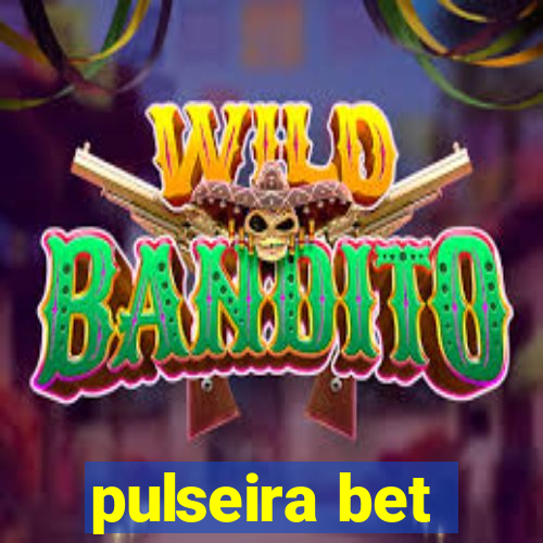 pulseira bet