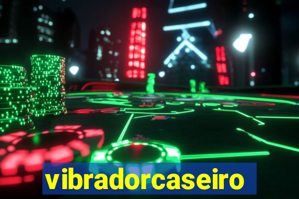 vibradorcaseiro