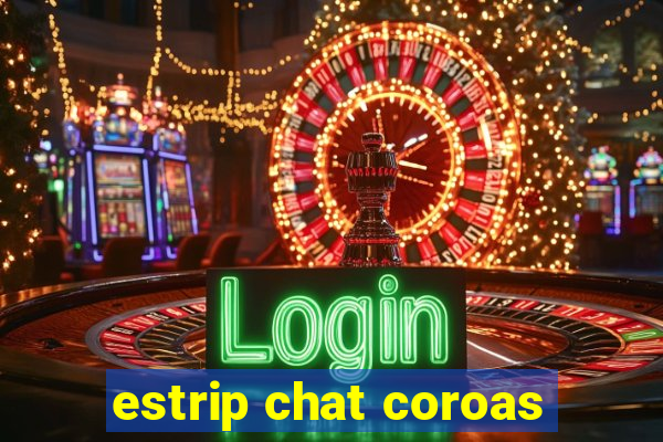 estrip chat coroas