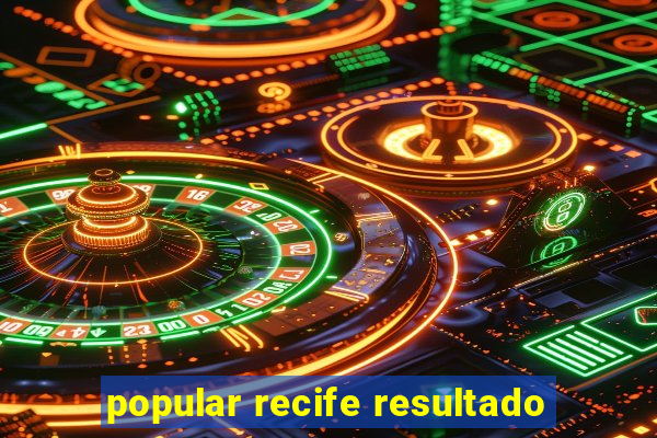 popular recife resultado