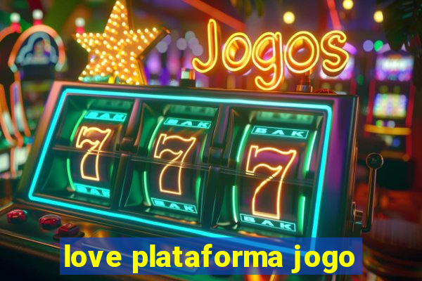 love plataforma jogo