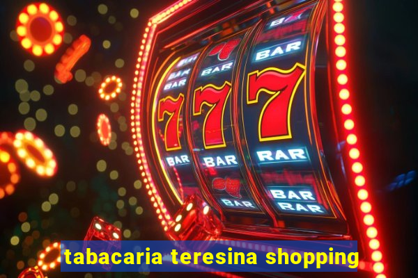 tabacaria teresina shopping