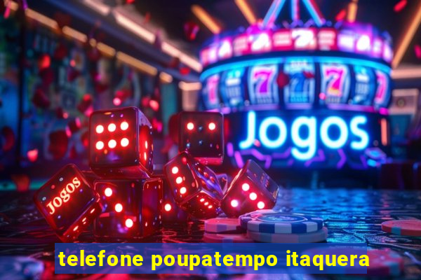 telefone poupatempo itaquera