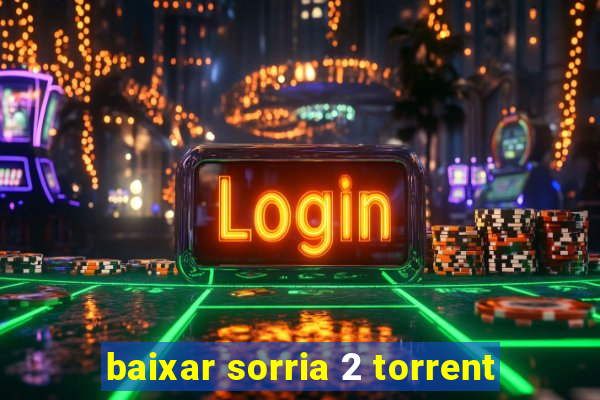 baixar sorria 2 torrent