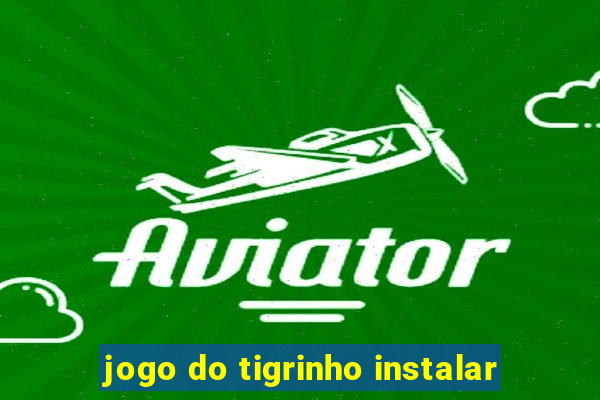 jogo do tigrinho instalar