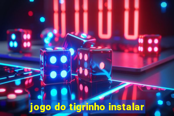 jogo do tigrinho instalar