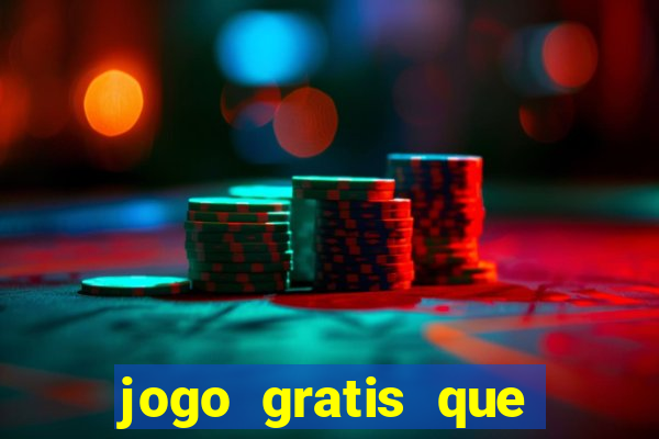 jogo gratis que ganha dinheiro