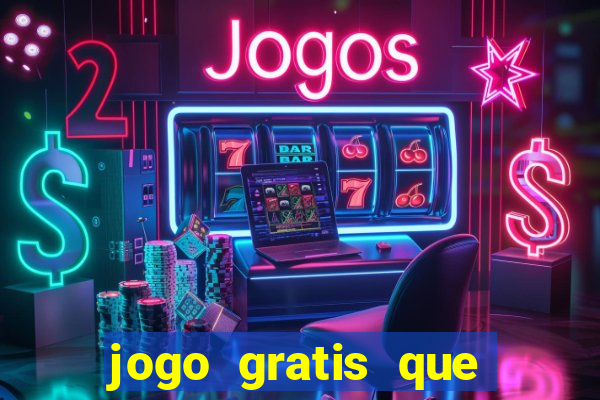 jogo gratis que ganha dinheiro