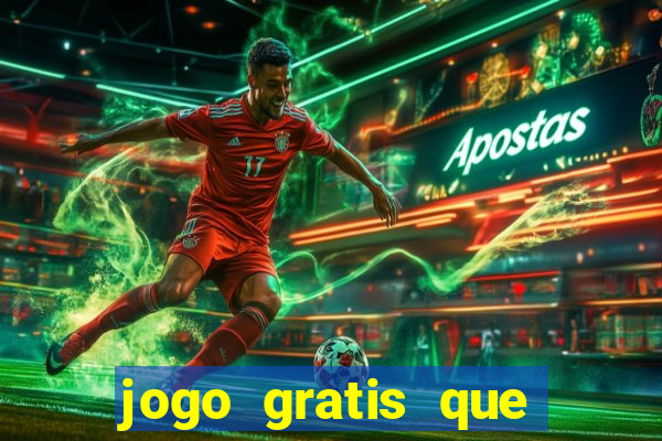 jogo gratis que ganha dinheiro