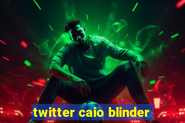 twitter caio blinder