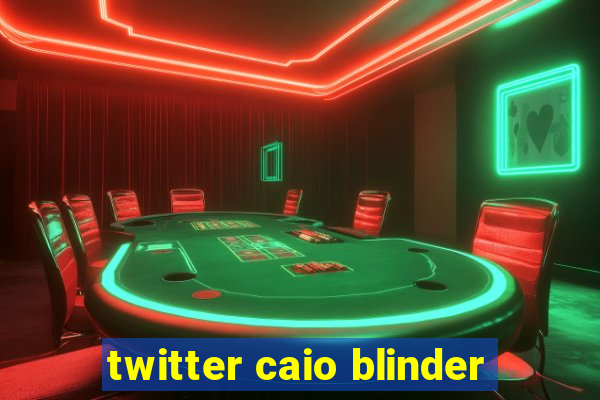 twitter caio blinder